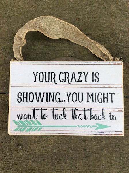 Your Crazy is Showing....